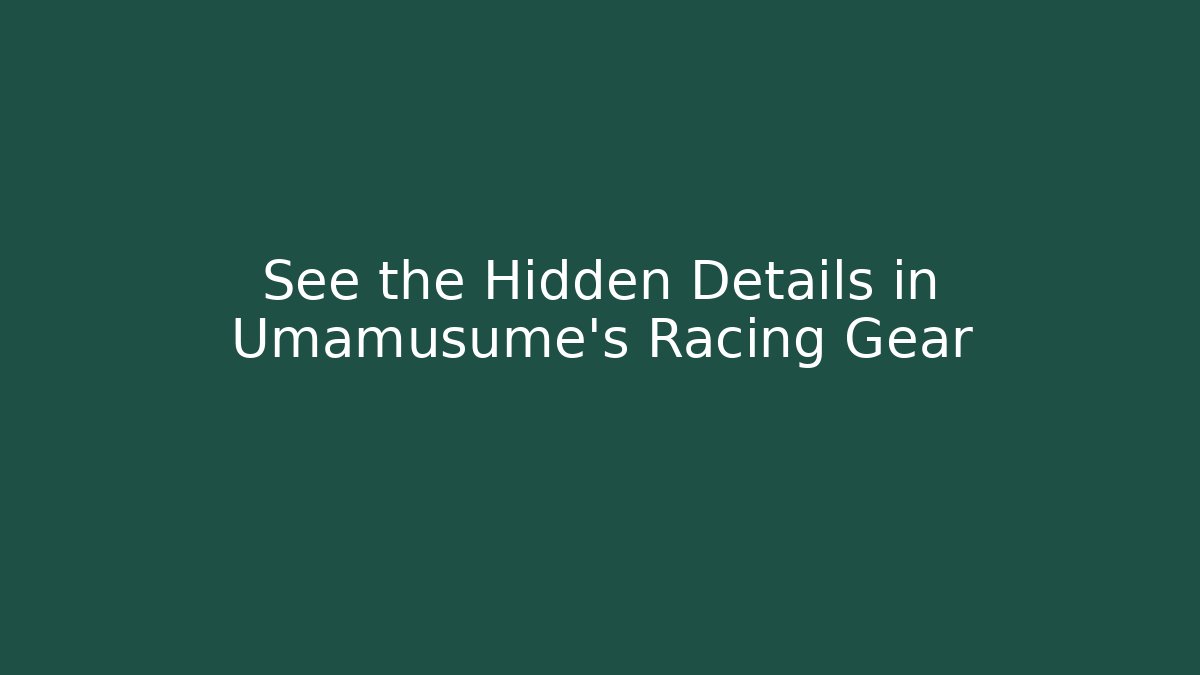 See the Hidden Details in Umamusume's Racing Gear