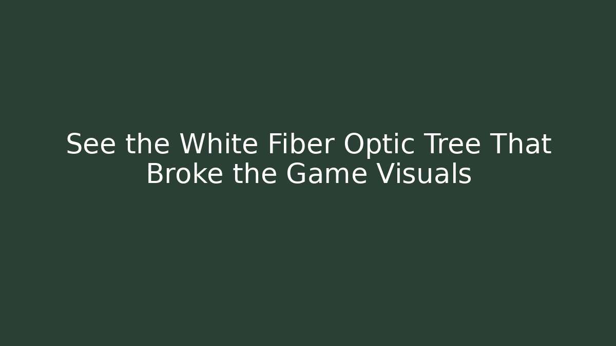 See the White Fiber Optic Tree That Broke the Game Visuals - The Family Holidays