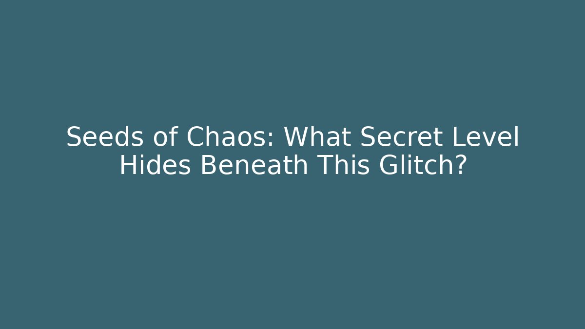 Seeds of Chaos: What Secret Level Hides Beneath This Glitch?
