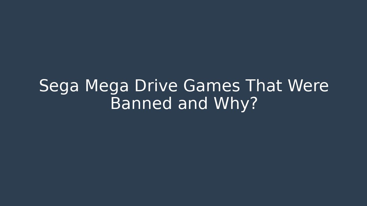 Sega Mega Drive Games That Were Banned and Why?