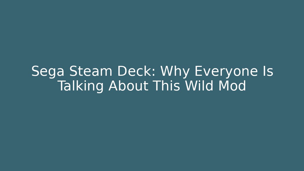 Sega Steam Deck: Why Everyone Is Talking About This Wild Mod