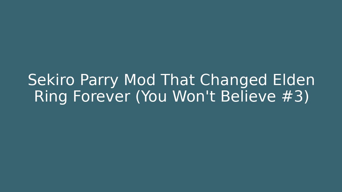 Sekiro Parry Mod That Changed Elden Ring Forever (You Won't Believe #3)