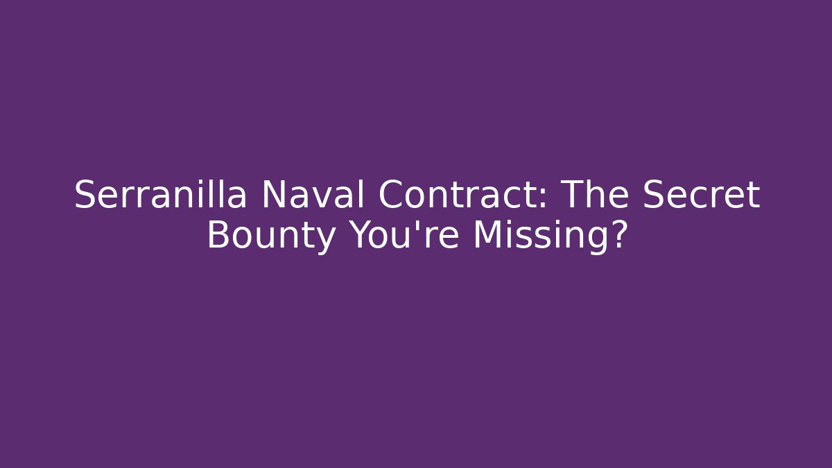 Serranilla Naval Contract: The Secret Bounty You're Missing? - The Family Holidays