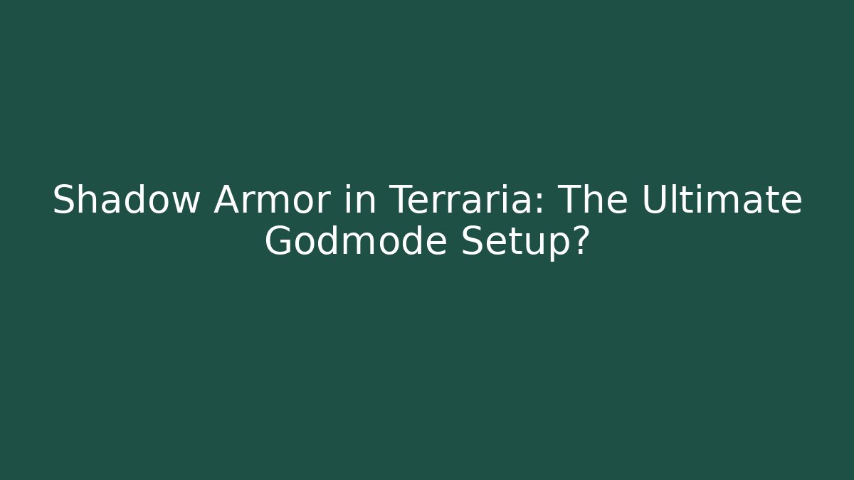 Shadow Armor in Terraria: The Ultimate Godmode Setup?