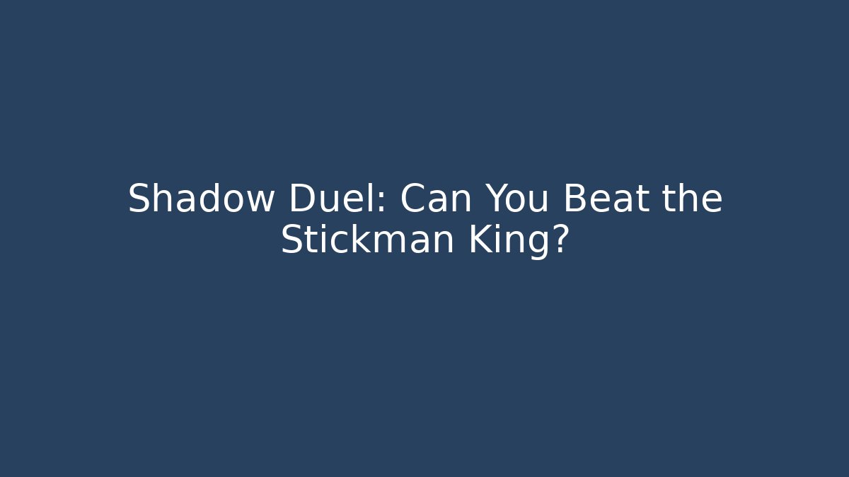 Shadow Duel: Can You Beat the Stickman King?