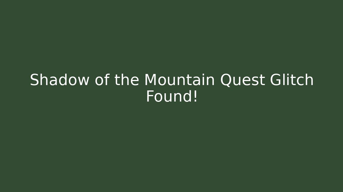 Shadow of the Mountain Quest Glitch Found!
