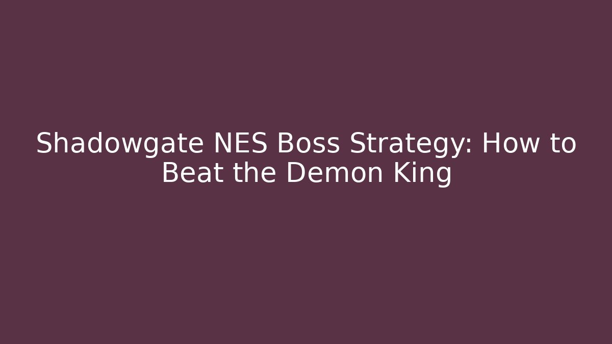Shadowgate NES Boss Strategy: How to Beat the Demon King