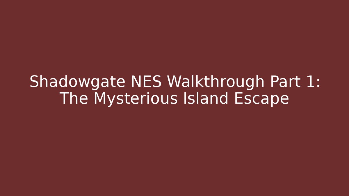 Shadowgate NES Walkthrough Part 1: The Mysterious Island Escape