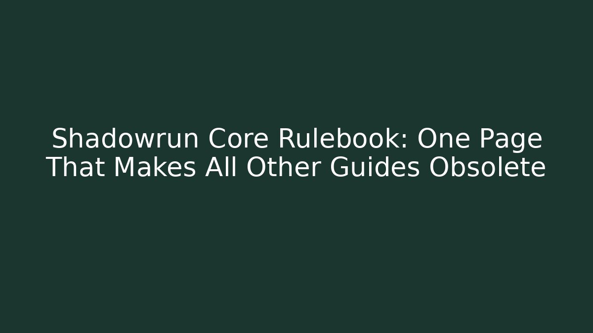 Shadowrun Core Rulebook: One Page That Makes All Other Guides Obsolete