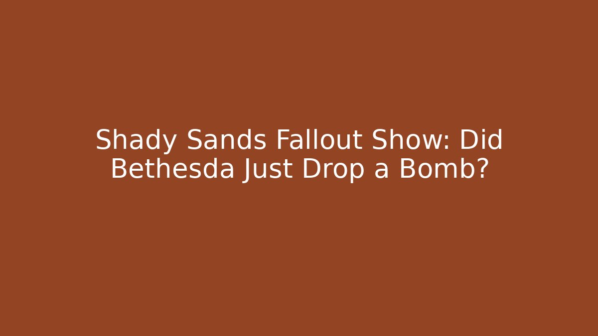 Shady Sands Fallout Show: Did Bethesda Just Drop a Bomb?
