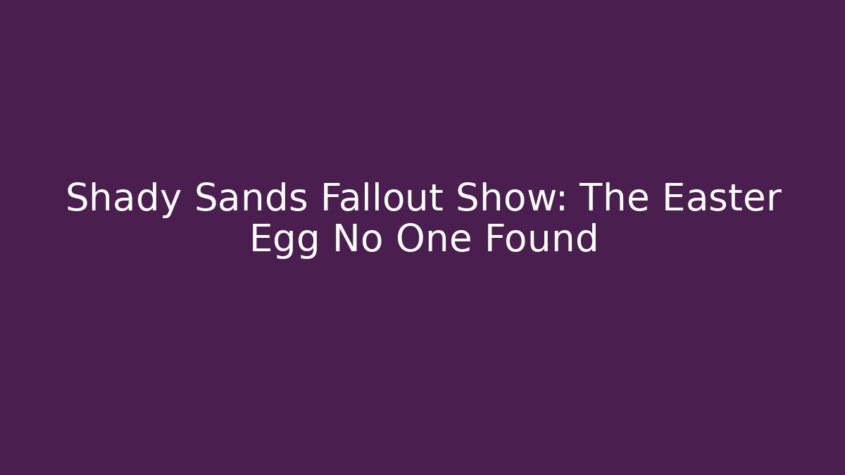 Shady Sands Fallout Show: The Easter Egg No One Found - The Family Holidays