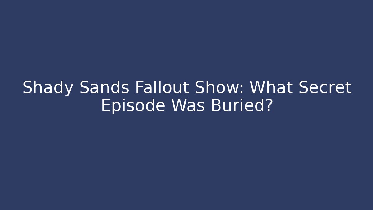 Shady Sands Fallout Show: What Secret Episode Was Buried?