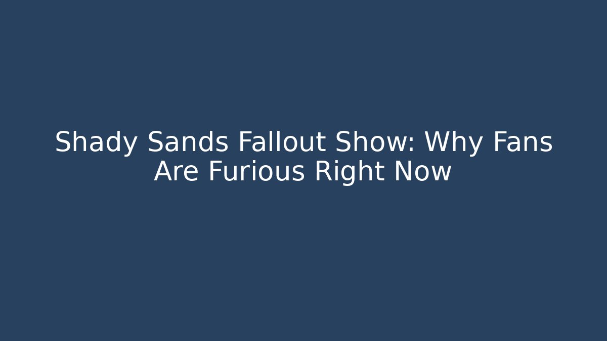 Shady Sands Fallout Show: Why Fans Are Furious Right Now