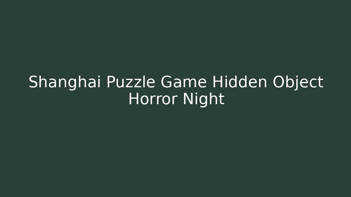 Shanghai Puzzle Game Hidden Object Horror Night