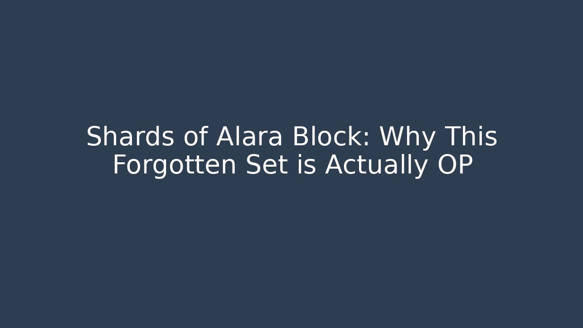 Shards of Alara Block: Why This Forgotten Set is Actually OP