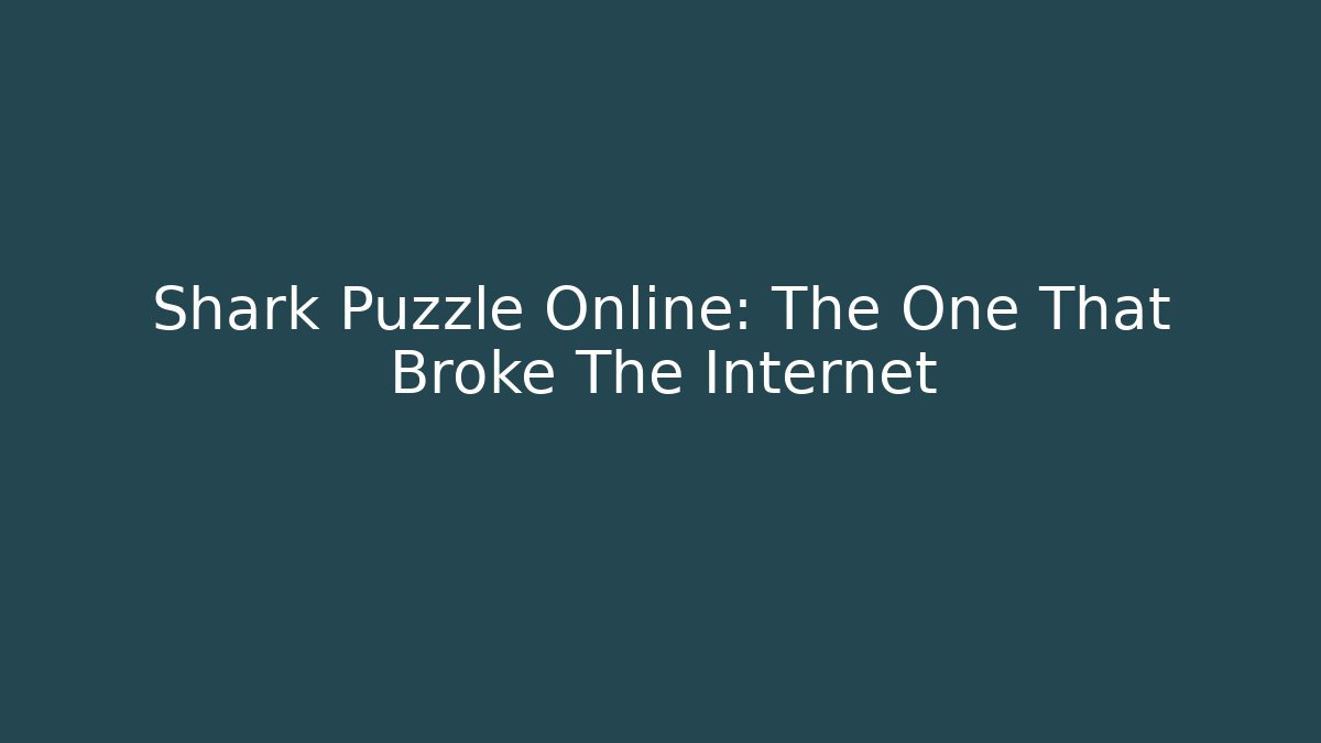 Shark Puzzle Online: The One That Broke The Internet