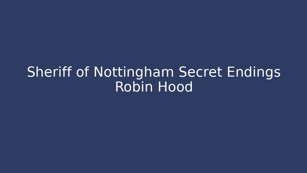 Sheriff of Nottingham Secret Endings Robin Hood