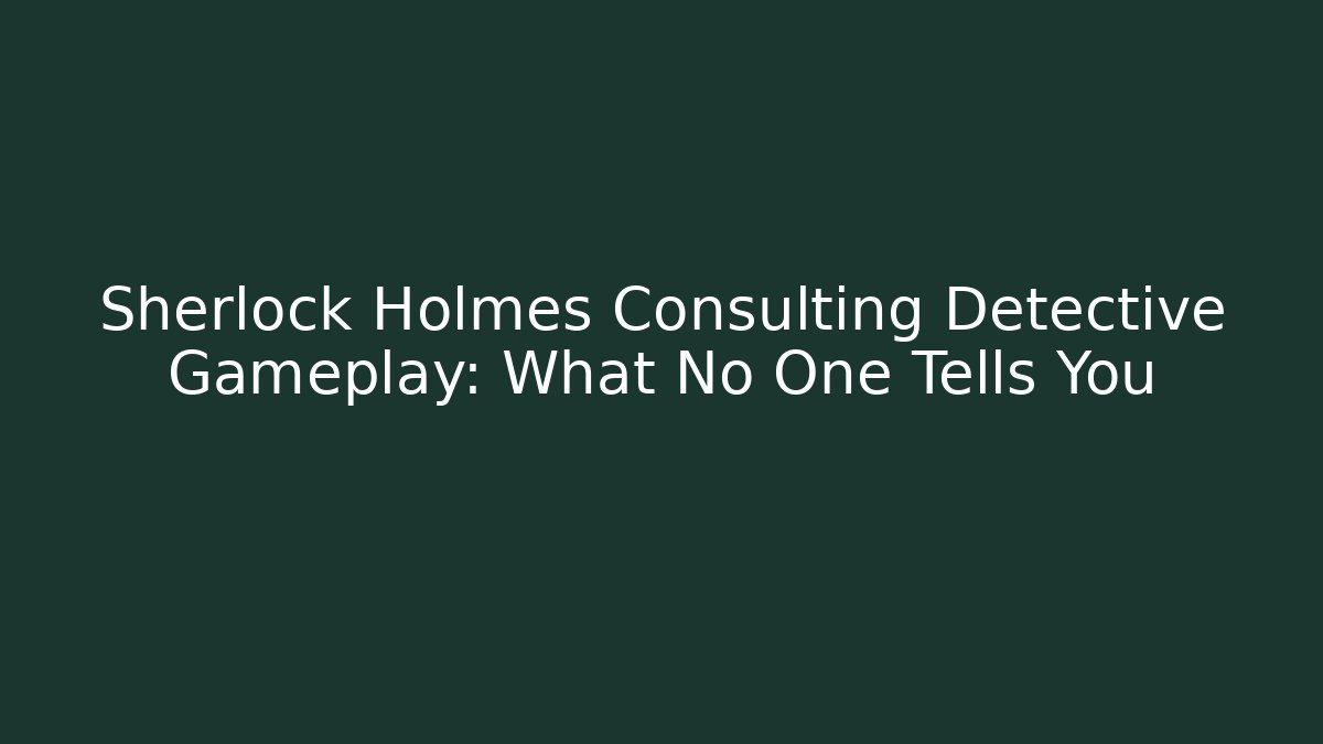 Sherlock Holmes Consulting Detective Gameplay: What No One Tells You - The Family Holidays