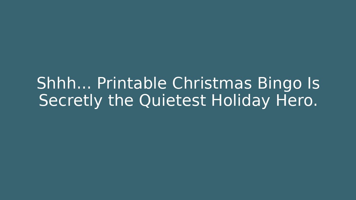 Shhh… Printable Christmas Bingo Is Secretly the Quietest Holiday Hero.
