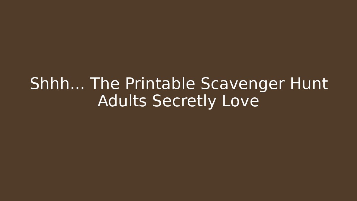 Shhh... The Printable Scavenger Hunt Adults Secretly Love