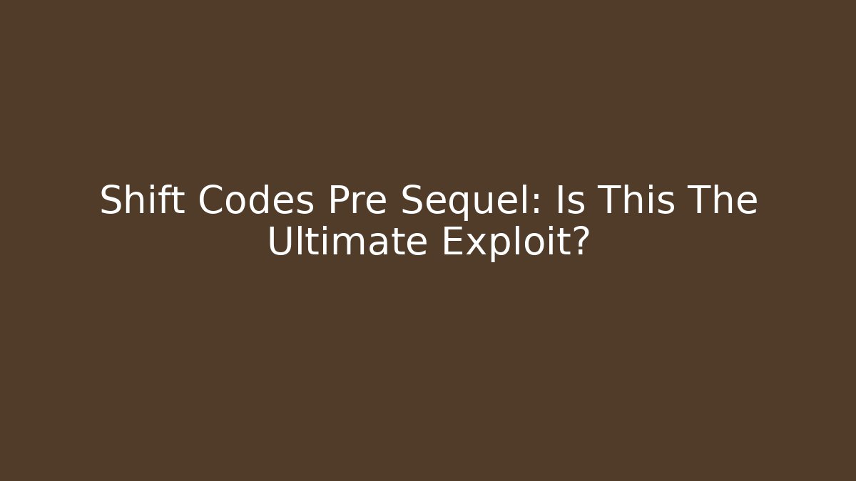 Shift Codes Pre Sequel: Is This The Ultimate Exploit?