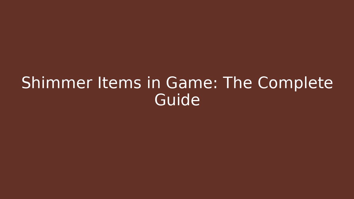 Shimmer Items in Game: The Complete Guide