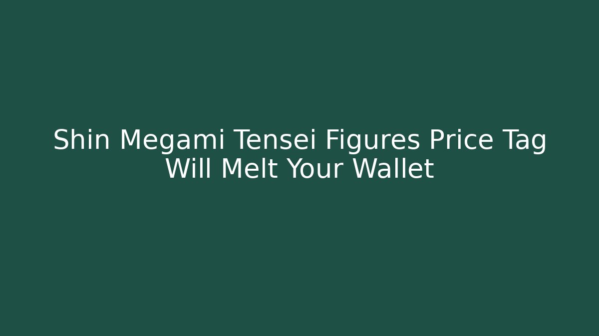 Shin Megami Tensei Figures Price Tag Will Melt Your Wallet
