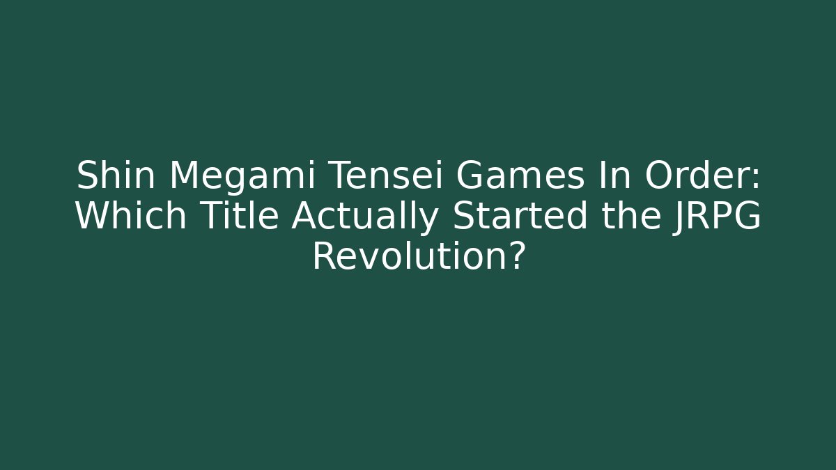 Shin Megami Tensei Games In Order: Which Title Actually Started the JRPG Revolution?