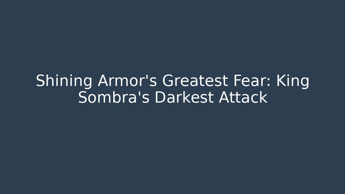Shining Armor's Greatest Fear: King Sombra's Darkest Attack - The Family Holidays