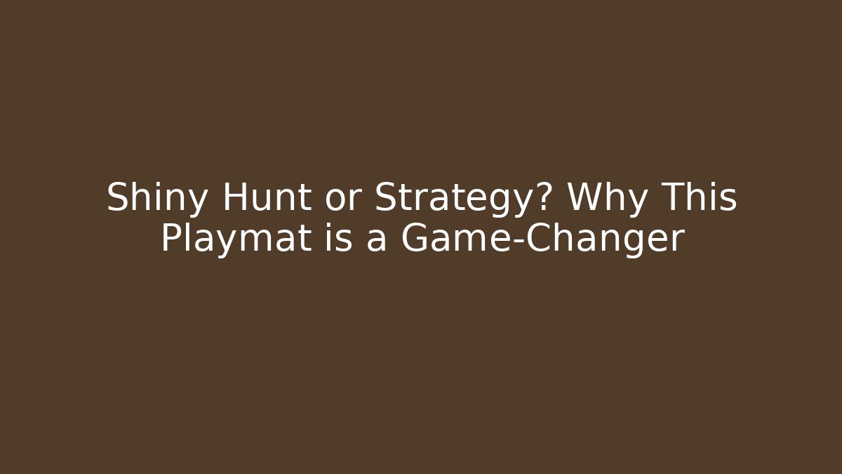 Shiny Hunt or Strategy? Why This Playmat is a Game-Changer