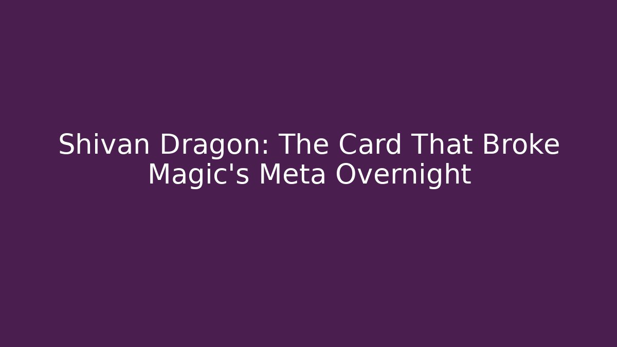 Shivan Dragon: The Card That Broke Magic's Meta Overnight