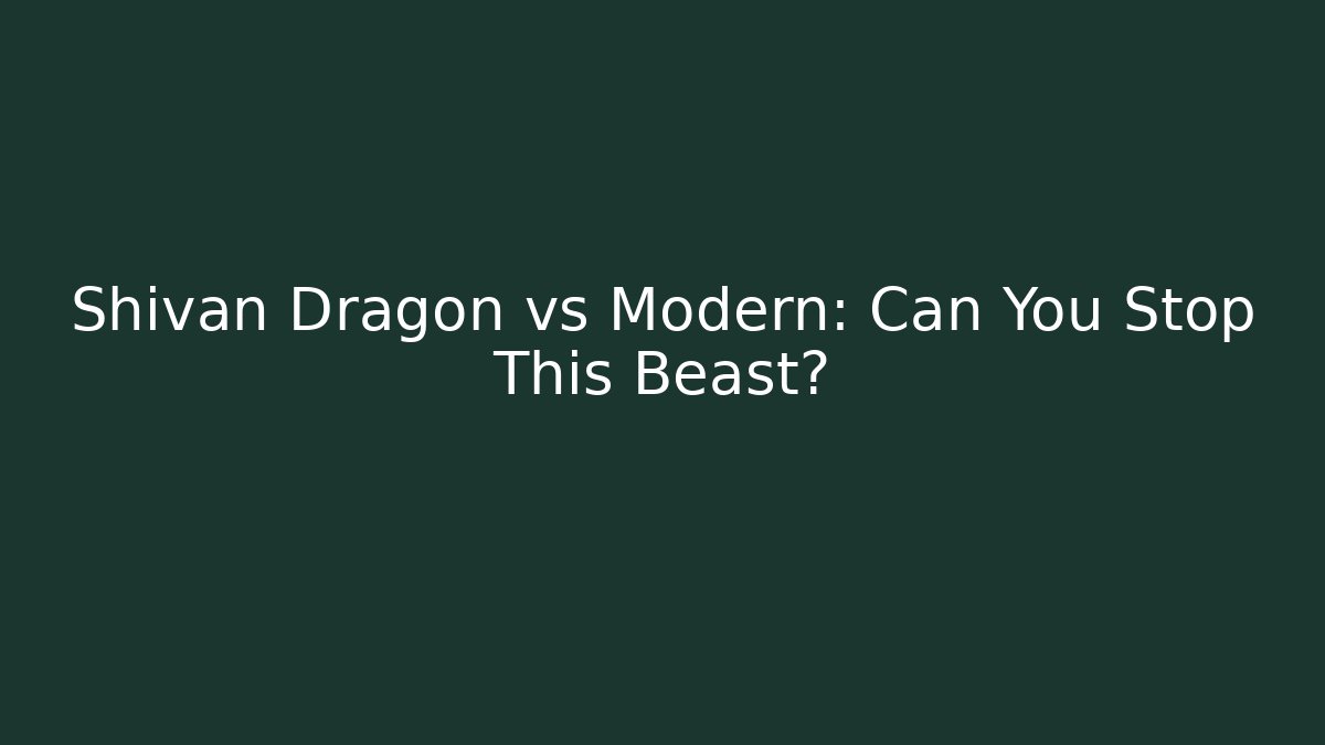Shivan Dragon vs Modern: Can You Stop This Beast?