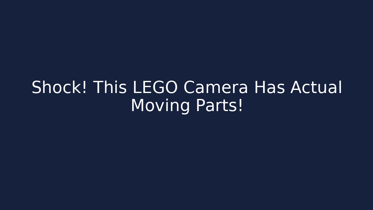 Shock! This LEGO Camera Has Actual Moving Parts! - The Family Holidays