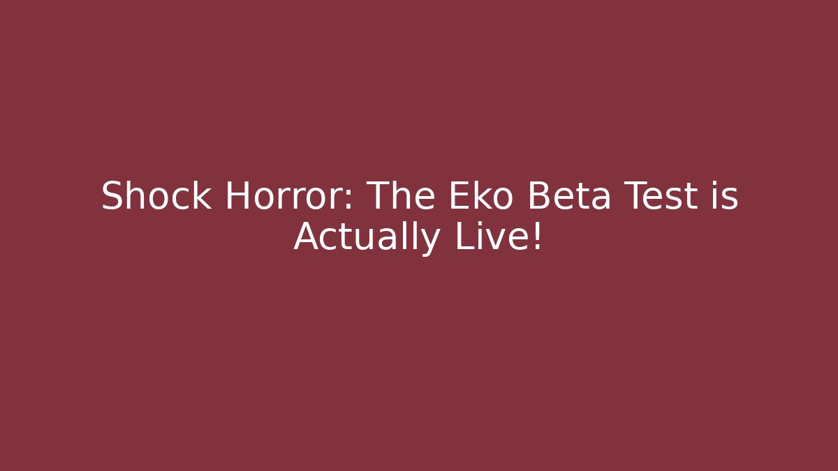 Shock Horror: The Eko Beta Test is Actually Live! - The Family Holidays