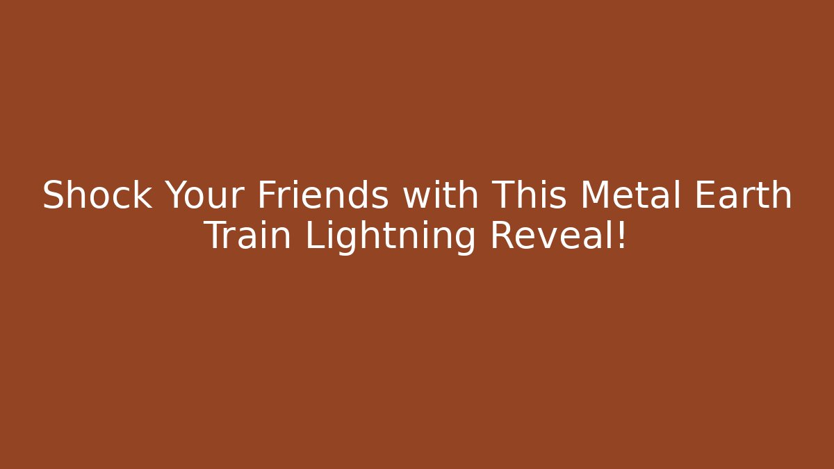 Shock Your Friends with This Metal Earth Train Lightning Reveal!