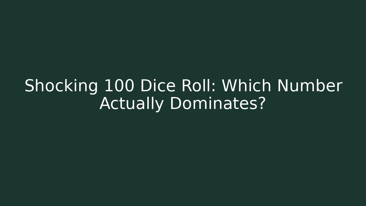 Shocking 100 Dice Roll: Which Number Actually Dominates?