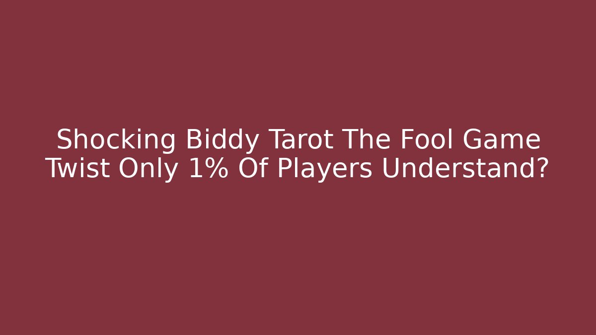 Shocking Biddy Tarot The Fool Game Twist Only 1% Of Players Understand?