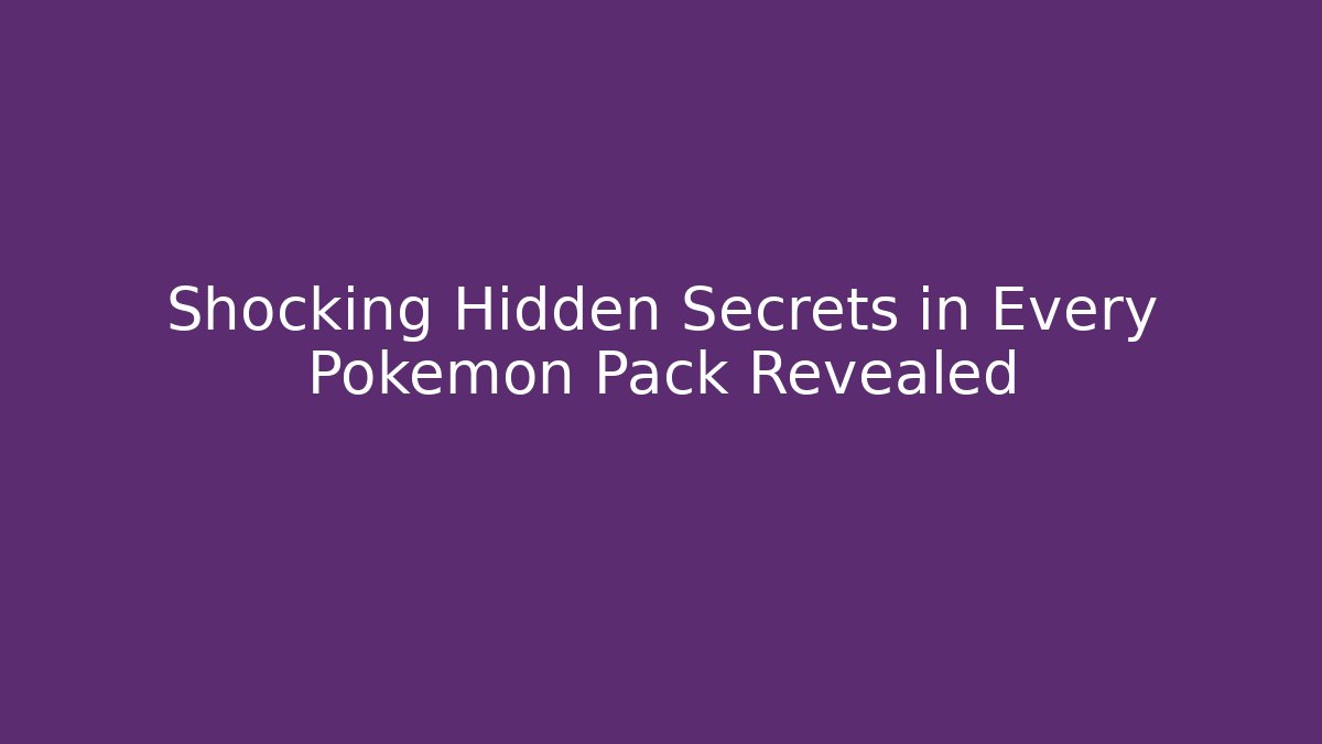 Shocking Hidden Secrets in Every Pokemon Pack Revealed
