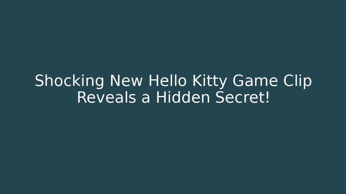 Shocking New Hello Kitty Game Clip Reveals a Hidden Secret!
