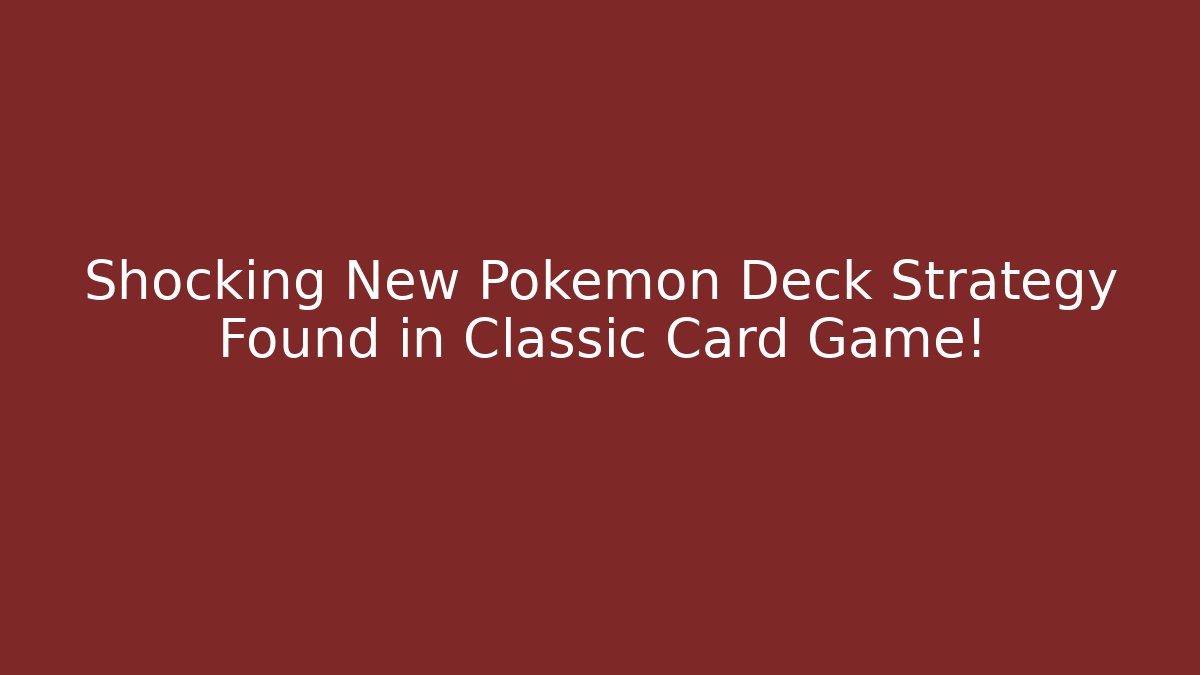 Shocking New Pokemon Deck Strategy Found in Classic Card Game!