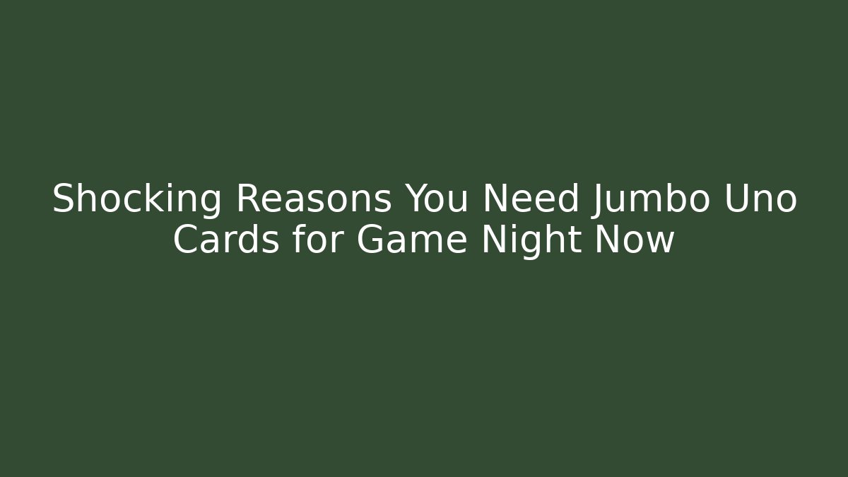 Shocking Reasons You Need Jumbo Uno Cards for Game Night Now