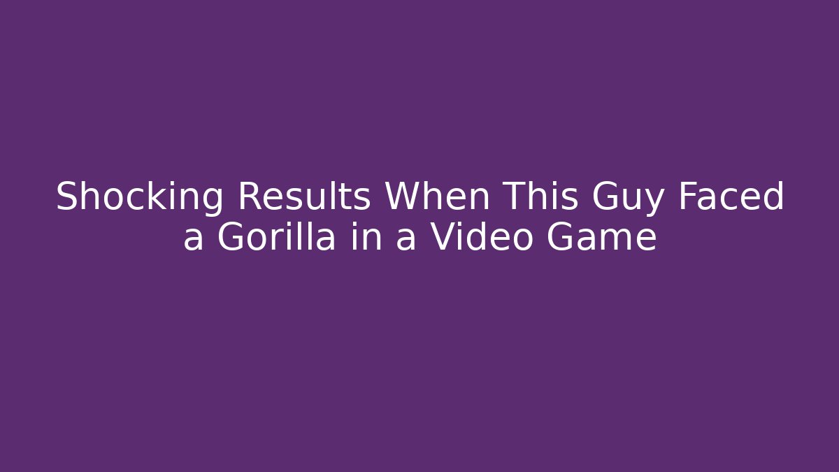 Shocking Results When This Guy Faced a Gorilla in a Video Game