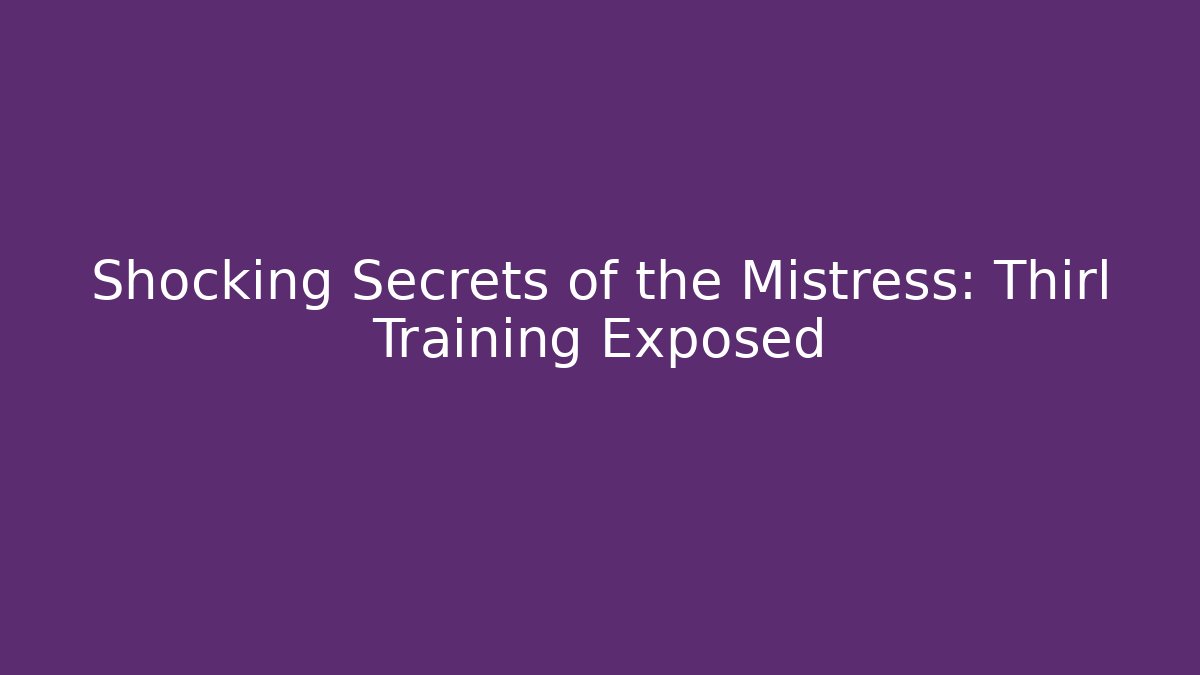 Shocking Secrets of the Mistress: Thirl Training Exposed