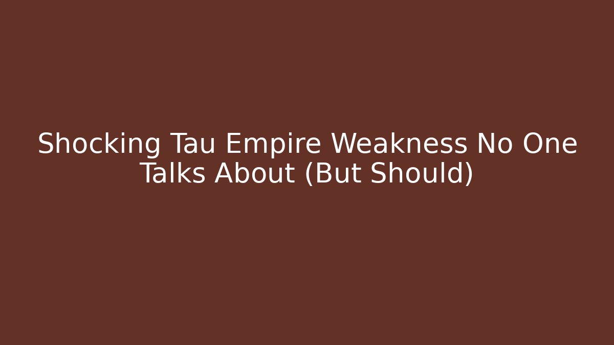 Shocking Tau Empire Weakness No One Talks About (But Should)