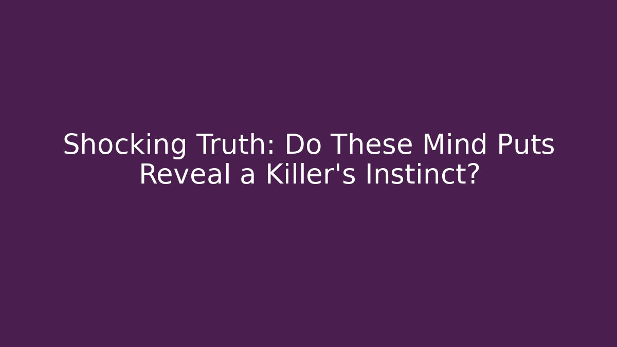 Shocking Truth: Do These Mind Puts Reveal a Killer's Instinct?