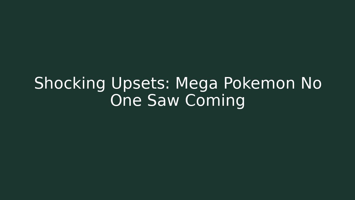 Shocking Upsets: Mega Pokemon No One Saw Coming