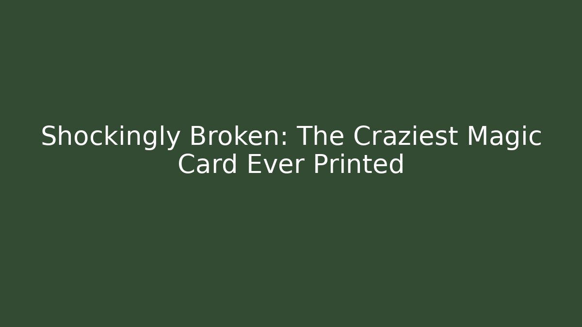 Shockingly Broken: The Craziest Magic Card Ever Printed