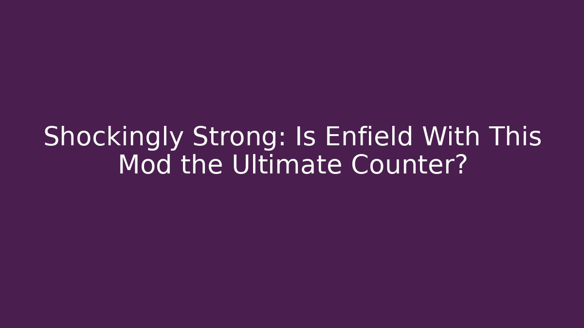 Shockingly Strong: Is Enfield With This Mod the Ultimate Counter?