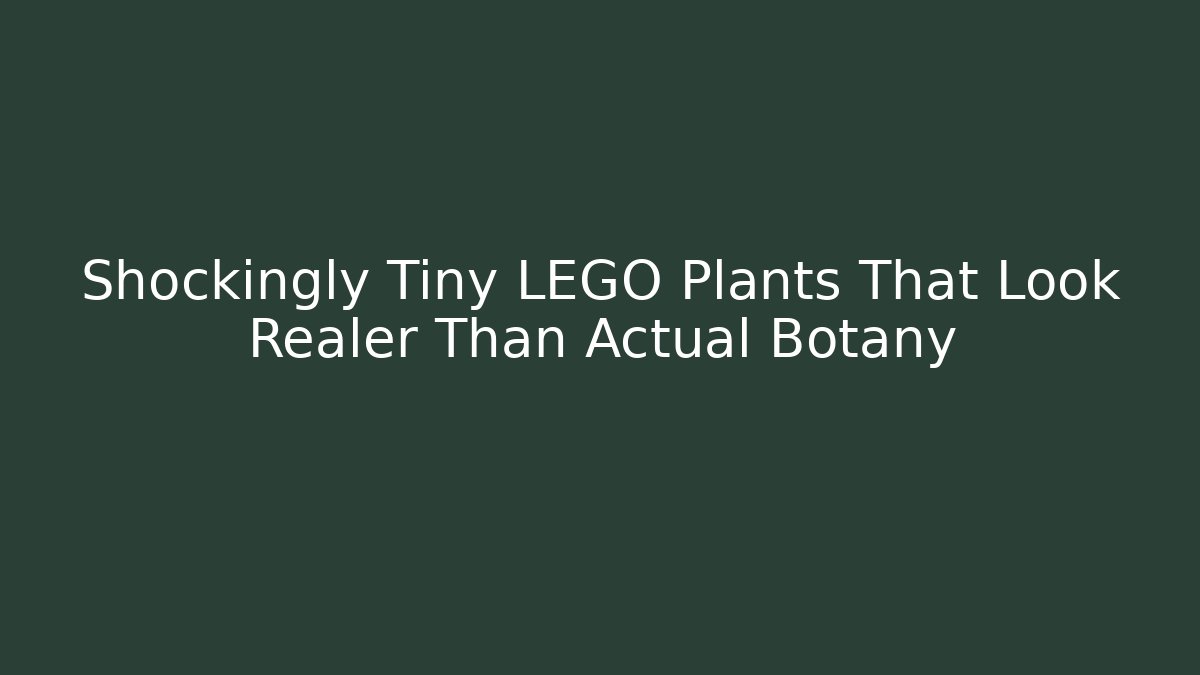 Shockingly Tiny LEGO Plants That Look Realer Than Actual Botany