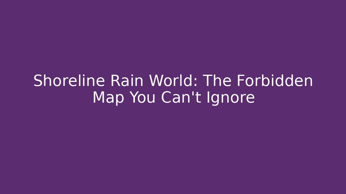 Shoreline Rain World: The Forbidden Map You Can't Ignore
